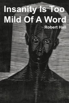 Insanity Is Too Mild Of A Word (eBook, ePUB) - Hall, Robert