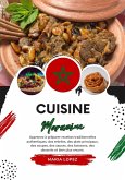 Cuisine Marocaine: Apprenez à Préparer Recettes Traditionnelles Authentiques, des Entrées, des Plats Principaux, des Soupes, des Sauces, des Boissons, des Desserts et bien plus Encore (Saveurs du Monde: Un Voyage Culinaire) (eBook, ePUB)