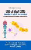Understanding ALS: A Complete Guide to Amyotrophic Lateral Sclerosis (The NeuroHealth Collection: Understanding Diseases of the Nervous System, #4) (eBook, ePUB) Understanding ALS: A Complete Guide to Amyotrophic Lateral Sclerosis (The NeuroHealth Collection: Understanding Diseases of the Nervous System, #4) (eBook, ePUB)