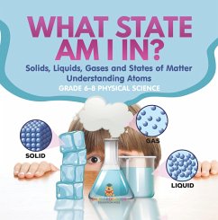What State am I In? Solids, Liquids, Gases and States of Matter   Understanding Atoms   Grade 6-8 Physical Science (eBook, ePUB) - Baby