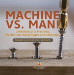 Machine vs. Man! Definition of a Machine, Mechanical Advantages and Efficiency   Grade 6-8 Physical Science (eBook, ePUB)