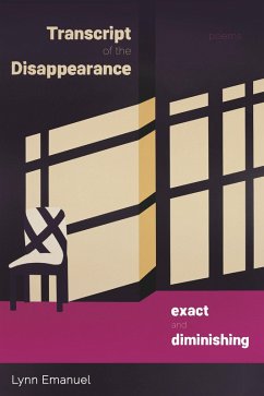 Transcript of the Disappearance, Exact and Diminishing (eBook, ePUB) - Lynn Emanuel, Emanuel