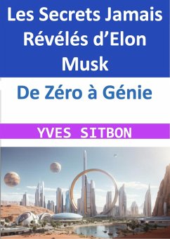 De Zéro à Génie : Les Secrets Jamais Révélés d'Elon Musk (eBook, ePUB) - Sitbon, Yves