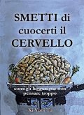 Smetti di cuocerti il cervello : consigli leggeri per non pensare troppo (eBook, ePUB)
