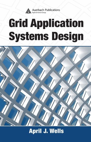 Grid Application Systems Design (eBook, ePUB) Grid Application Systems Design (eBook, ePUB)