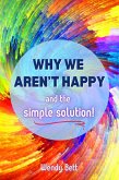 Why We Aren't Happy... And The Simple Solution (eBook, ePUB) Why We Aren't Happy... And The Simple Solution (eBook, ePUB)