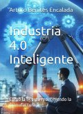 Industria 4.0 Inteligente: Cómo la IA está redefiniendo la manufactura (Inteligencia Artificial, #1) (eBook, ePUB)