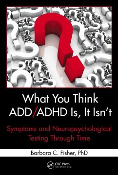 What You Think ADD/ADHD Is, It Isn't (eBook, ePUB) - Fisher, Barbara C.