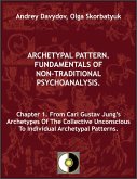 Chapter 1. From Carl Gustav Jung's Archetypes Of The Collective Unconscious To Individual Archetypal Patterns (Archetypal Pattern. Fundamentals Of Non-Traditional Psychoanalysis., #1) (eBook, ePUB)