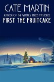 First the Fruitcake (eBook, ePUB) First the Fruitcake (eBook, ePUB)