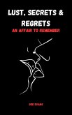 Lust, Secrets & Regrets: An Affair to Remember (eBook, ePUB) Lust, Secrets & Regrets: An Affair to Remember (eBook, ePUB)