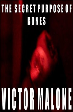 The Secret Purpose Of Bones (eBook, ePUB) - Malone, Victor