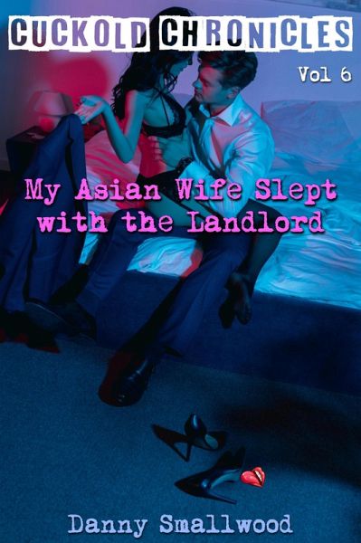 My Asian Wife Slept with the Landlord (Cuckold Chronicles, #6) (eBook, ePUB) My Asian Wife Slept with the Landlord (Cuckold Chronicles, #6) (eBook, ePUB)