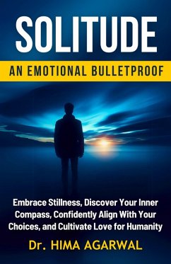Solitude-An Emotional Bulletproof (Unveil The Inner Wisdom, #5) (eBook, ePUB) - Agarwal, Hima