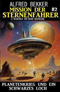 Cover Mission der Sternenfahrer 2: Planetenkrieg und ein Schwarzes Loch: 5 Science Fiction Romane (eBook, ePUB)