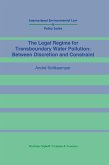 Legal Regime for Transboundary Water Pollution: Between Discretion and Constraint (eBook, PDF)
