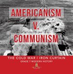 Americanism v. Communism   The Cold War   Iron Curtain   Grade 7 Modern History (eBook, ePUB)