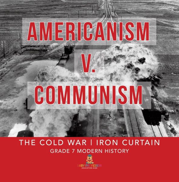 Americanism v. Communism   The Cold War   Iron Curtain   Grade 7 Modern History (eBook, ePUB) Americanism v. Communism   The Cold War   Iron Curtain   Grade 7 Modern History (eBook, ePUB)