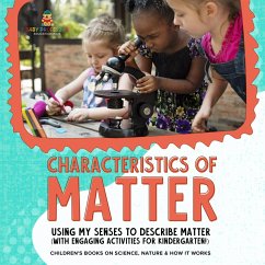 Cover Characteristics of Matter : Using My Senses to Describe Matter (with Engaging Activities for Kindergarten!)   Children's Books on Science, Nature & How It Works (eBook, ePUB)