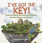 I've Got the Key! Understanding the Dichotomous Key and Identifying Organisms   Grade 6-8 Life Science (eBook, ePUB)