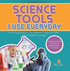 Science Tools I Use Everyday : An Introduction to the Different Types of Tools Used in Science Grade 1   Children's Books on Science, Nature & How It Works (eBook, ePUB) - Baby