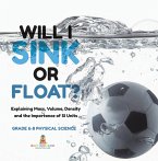 Will I Sink or Float? Explaining Mass, Volume, Density and the Importance of SI Units   Grade 6-8 Physical Science (eBook, ePUB)