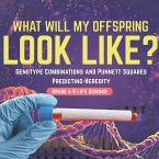 I Know the Future! Genotype Combinations and Punnett Squares   Predicting-Heredity   Grade 6-8 Life Science (eBook, ePUB)