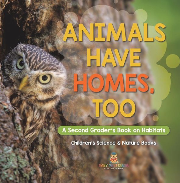 Animals Have Homes, Too : A Second Grader's Book on Habitats   Children's Science & Nature Books (eBook, ePUB)