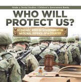 Who Will Protect Us? : Economic Role of Government in National Defense of a Country   Grade 5 Social Studies   Children's Government Books (eBook, ePUB)
