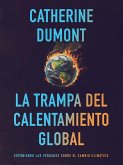 La Trampa del Calentamiento Global: Exponiendo las Verdades sobre el Cambio Climático (eBook, ePUB)