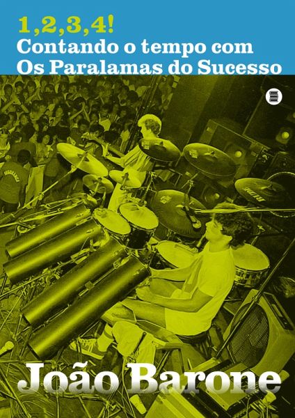 1,2,3,4! Contando o tempo com Os Paralamas do Sucesso (eBook, ePUB)