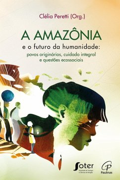 A Amazônia e o futuro da humanidade (eBook, ePUB) - Peretti, Clélia