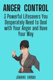Anger Control: 3 Powerful Lifesavers You Desperately Need to Deal with Your Anger and Have Your Way (eBook, ePUB)
