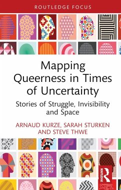 Mapping Queerness in Times of Uncertainty (eBook, PDF) - Kurze, Arnaud; Sturken, Sarah; Thwe, Steve