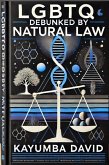 LGBTQ Debunked by Natural Law (eBook, ePUB) LGBTQ Debunked by Natural Law (eBook, ePUB)