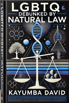 LGBTQ Debunked by Natural Law (eBook, ePUB) - David, Kayumba