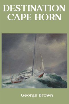Destination Cape Horn (eBook, ePUB) - Brown, George