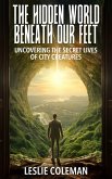 The Hidden World Beneath Our Feet, Uncovering the Secret Lives of City Creatures (eBook, ePUB)