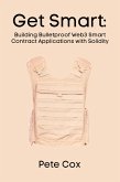 Get Smart: Building Bulletproof Web3 Smart Contract Applications with Solidity (eBook, ePUB) Get Smart: Building Bulletproof Web3 Smart Contract Applications with Solidity (eBook, ePUB)