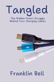 Tangled: The Hidden Power Struggle Behind Your Charging Cables (The Power Cord Chronicles) (eBook, ePUB) Tangled: The Hidden Power Struggle Behind Your Charging Cables (The Power Cord Chronicles) (eBook, ePUB)