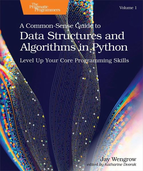 Common-Sense Guide to Data Structures and Algorithms in Python, Volume 1 (eBook, ePUB) Common-Sense Guide to Data Structures and Algorithms in Python, Volume 1 (eBook, ePUB)