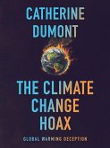 The Climate Change Hoax: The Global Warming Deception (eBook, ePUB) The Climate Change Hoax: The Global Warming Deception (eBook, ePUB)