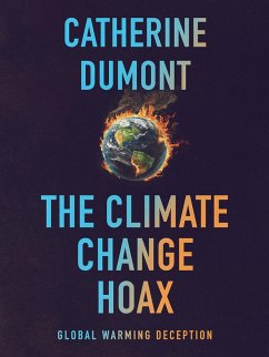 The Climate Change Hoax: The Global Warming Deception (eBook, ePUB) - Dumont, Catherine