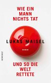 Wie ein Mann nichts tat und so die Welt rettete (eBook, ePUB) Wie ein Mann nichts tat und so die Welt rettete (eBook, ePUB)
