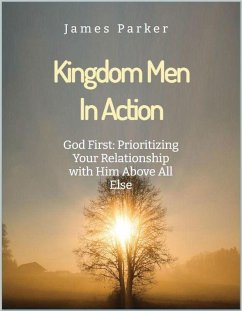God First: Prioritizing Your Relationship with Him Above All Else. (Kingdom Men in Action Series, #1) (eBook, ePUB) - Parker, James