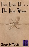 Three Erotic Tales in a Brown Paper Wrapper (eBook, ePUB) Three Erotic Tales in a Brown Paper Wrapper (eBook, ePUB)