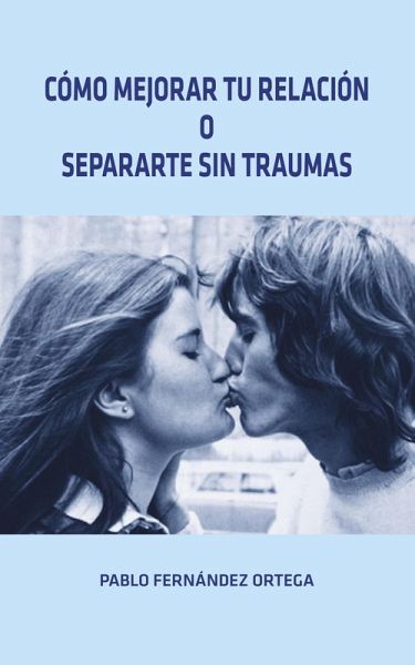 Como mejorar tu relación o separarte sin traumas (eBook, ePUB)