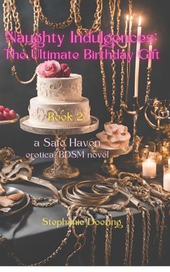 Naughty Indulgences:The Ultimate Birthday Gift (Safe Haven, #2) (eBook, ePUB) - Doering, Stephanie