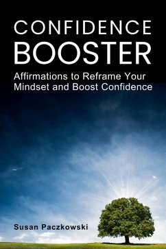 Confidence Booster. Affirmations to Reframe Your Mindset and Boost Confidence. (eBook, ePUB) - Paczkowski, Susan