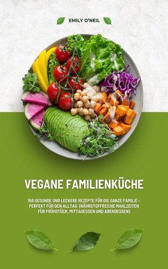 Vegane Familienküche: 150 Rezepte für die ganze Familie (eBook, ePUB) - O'Neil, Emily